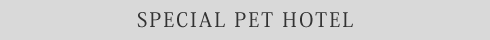 SPECIAL PET HOTEL